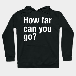 How Far Can You Go? Workout Motivation - Gym Fitness Workout Hoodie